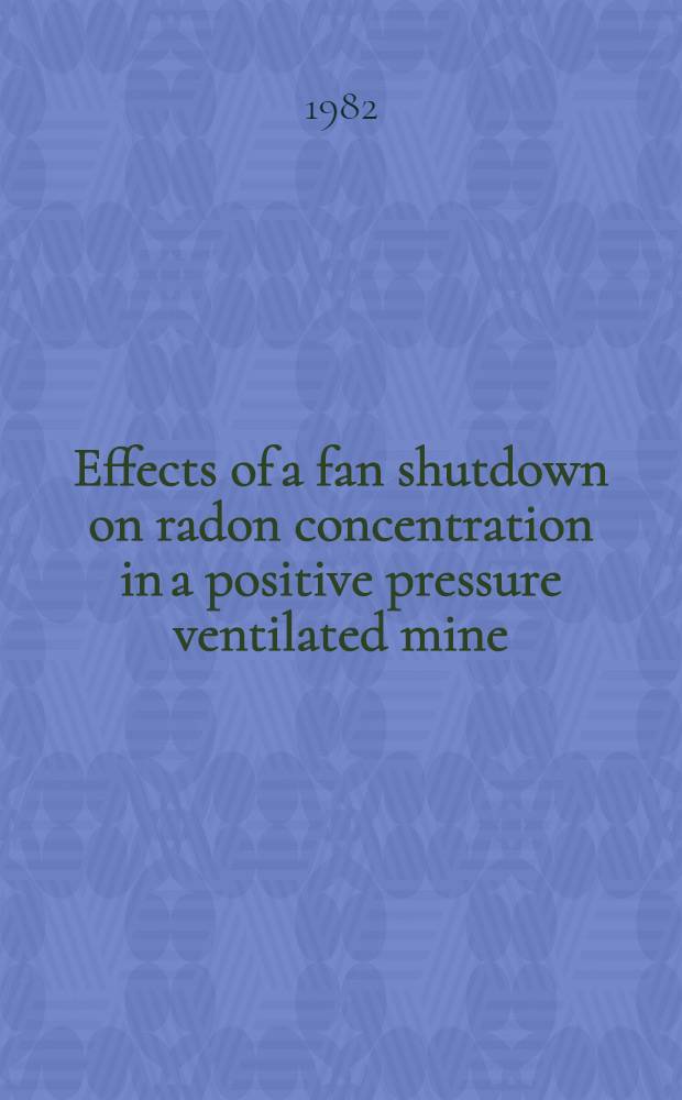 Effects of a fan shutdown on radon concentration in a positive pressure ventilated mine