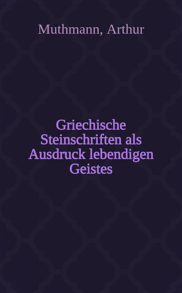 Griechische Steinschriften als Ausdruck lebendigen Geistes