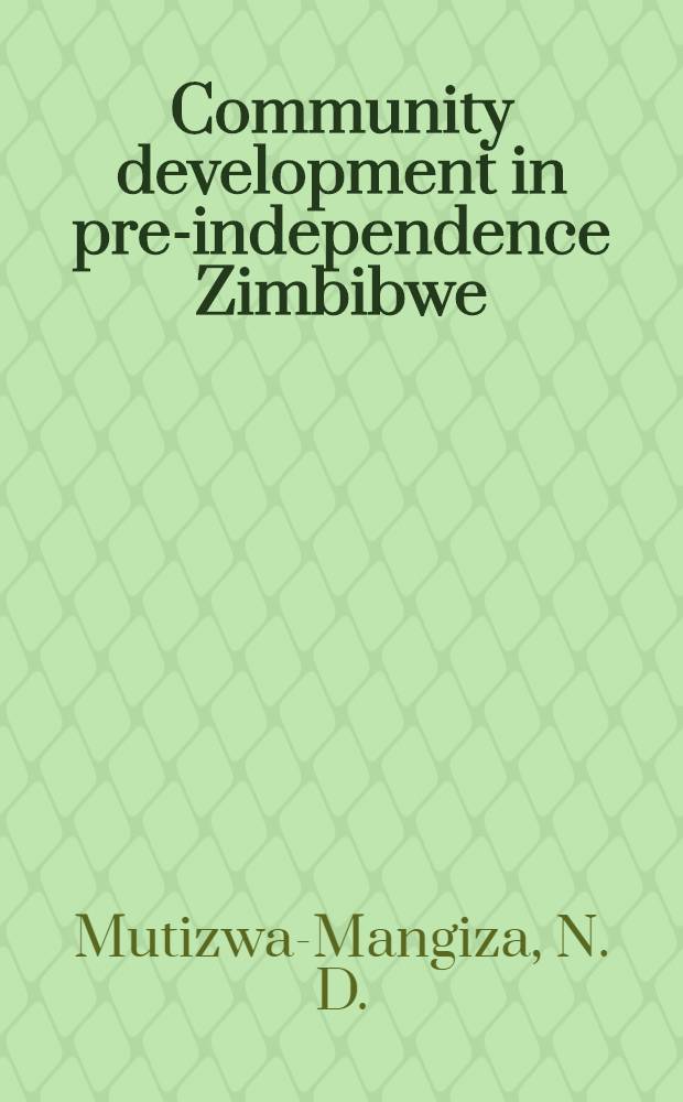 Community development in pre-independence Zimbibwe : A shudy of policy with spec. ref. to rural land
