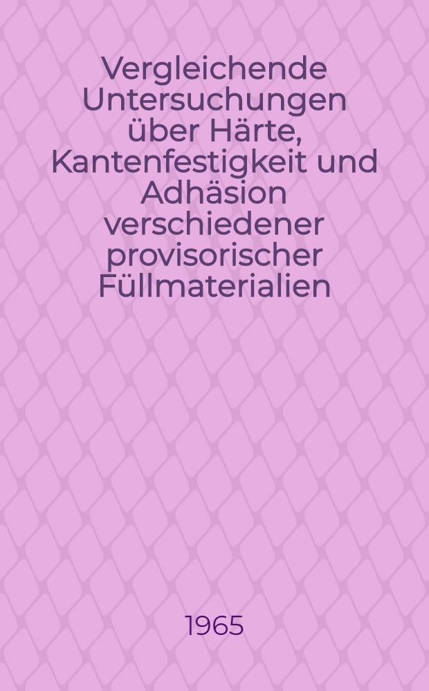 Vergleichende Untersuchungen über Härte, Kantenfestigkeit und Adhäsion verschiedener provisorischer Füllmaterialien : Inaug.-Diss. ... einer ... Med. Fakultät der ... Univ. zu Tübingen