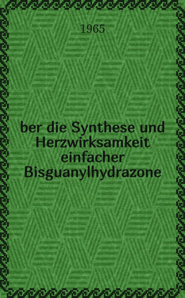 Über die Synthese und Herzwirksamkeit einfacher Bisguanylhydrazone : Inaug.-Diss ... der ... Med. Fakultät der ... Univ. Mainz
