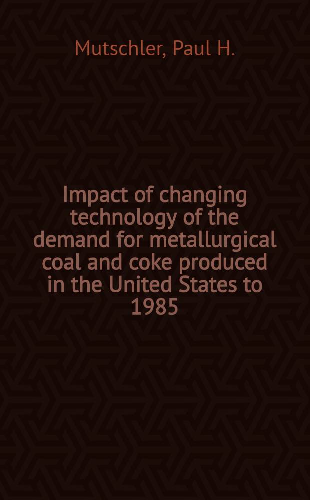 Impact of changing technology of the demand for metallurgical coal and coke produced in the United States to 1985