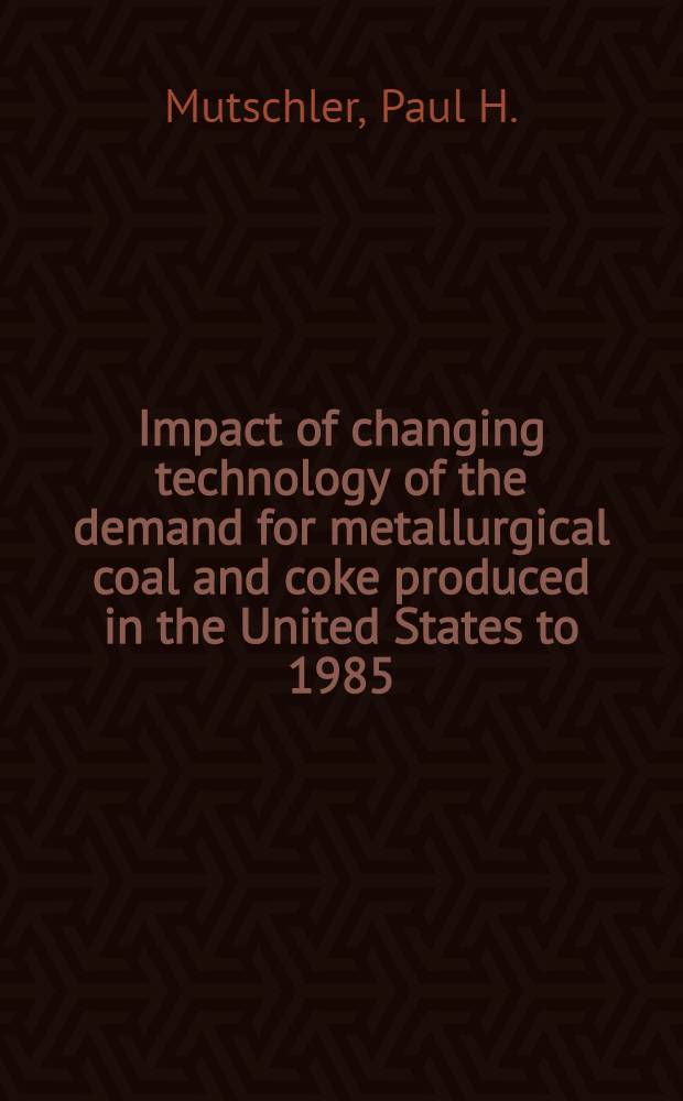 Impact of changing technology of the demand for metallurgical coal and coke produced in the United States to 1985