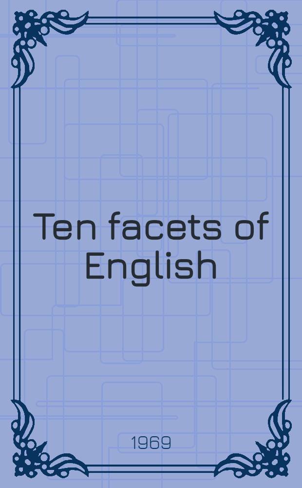 Ten facets of English : Ten selected lectures on the English language