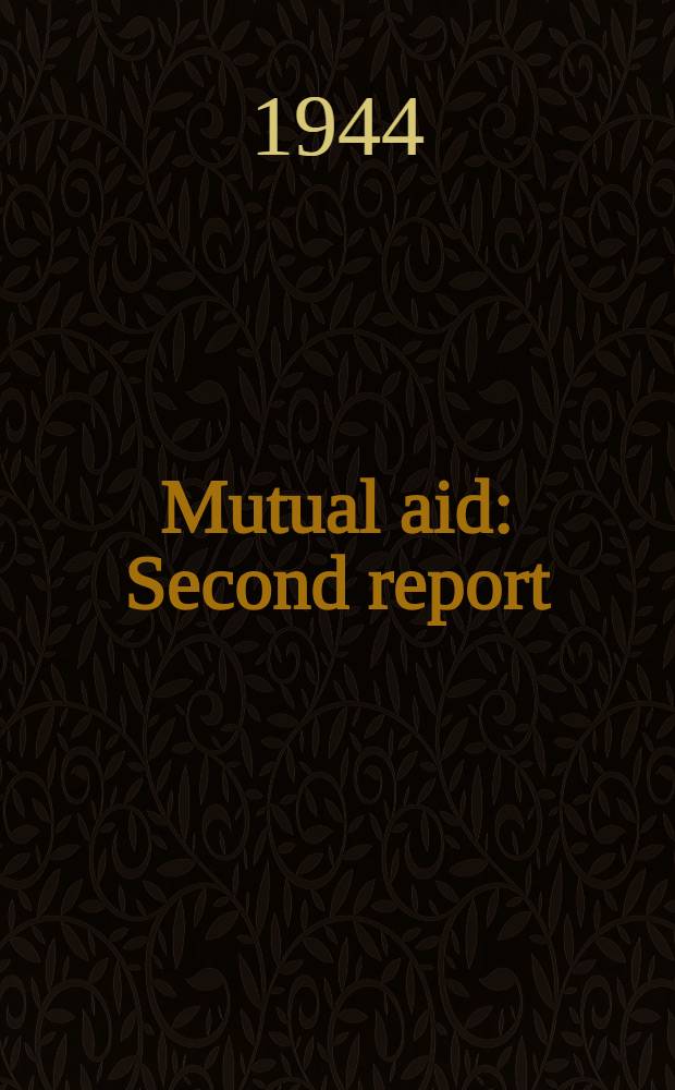 Mutual aid : Second report : Presented by the chancellor of the exchequer to Parliament by command of his majesty, november 1944