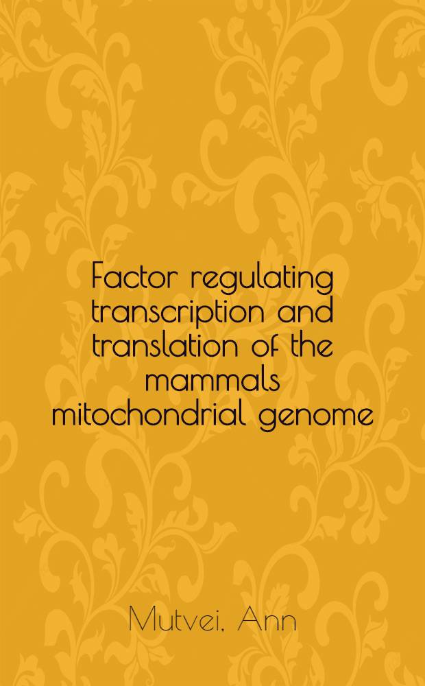 Factor regulating transcription and translation of the mammals mitochondrial genome : Akad. avh