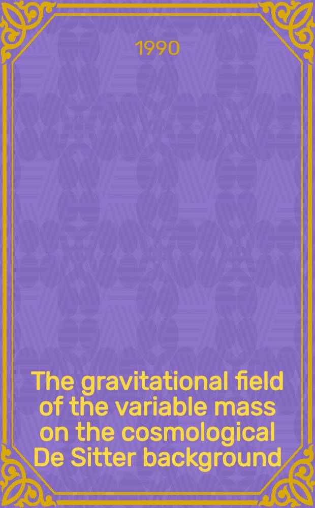 The gravitational field of the variable mass on the cosmological De Sitter background