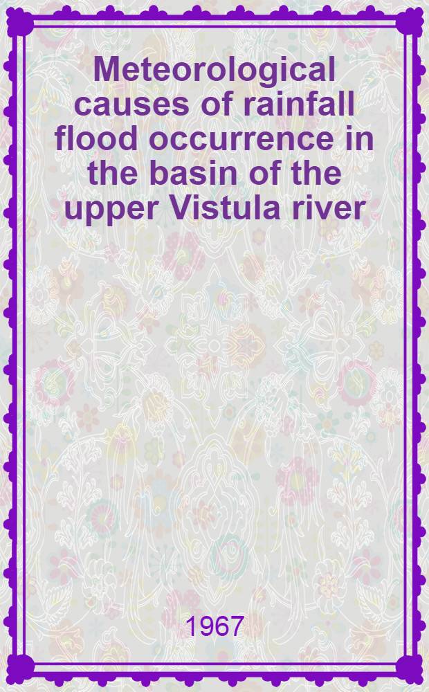 Meteorological causes of rainfall flood occurrence in the basin of the upper Vistula river