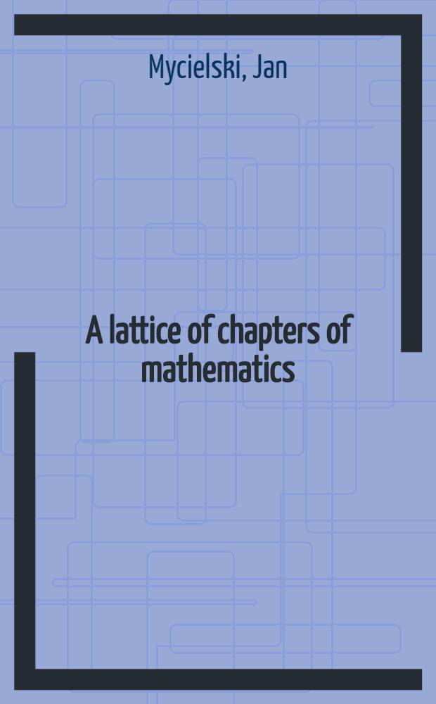 A lattice of chapters of mathematics (interpretations between theorems)