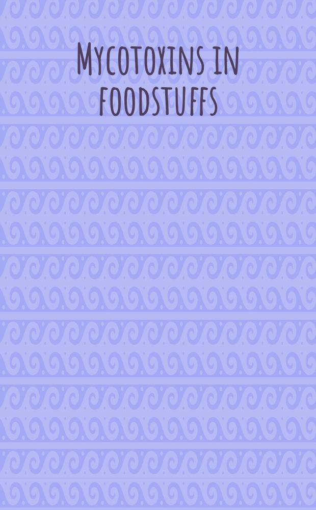 Mycotoxins in foodstuffs : Proceedings of a Symposium held at the Massachusetts inst. of technology, March 18 and 19, 1964