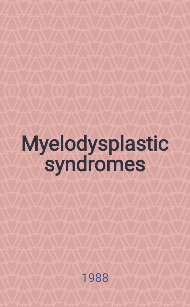 Myelodysplastic syndromes : Pathophysiology a. treatment : Proc. of the Kyoto symp. on myelodysplastic syndromes: pathophysiology a. treatment, Kyoto, 28 Aug. 1987