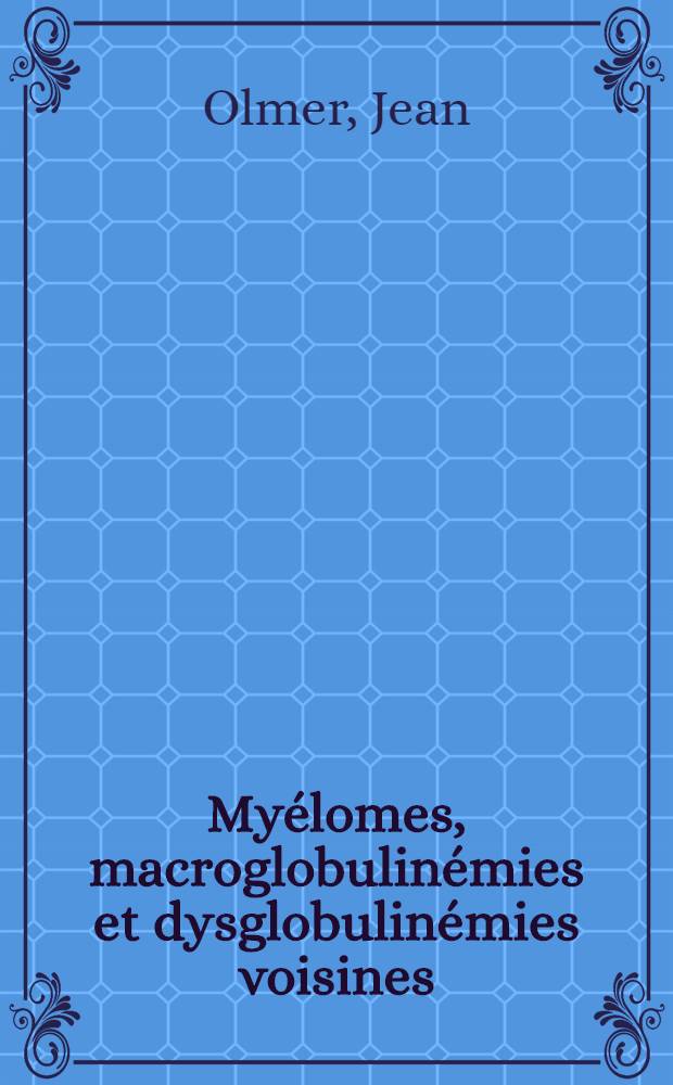 Myélomes, macroglobulinémies et dysglobulinémies voisines