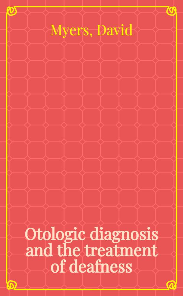 Otologic diagnosis and the treatment of deafness