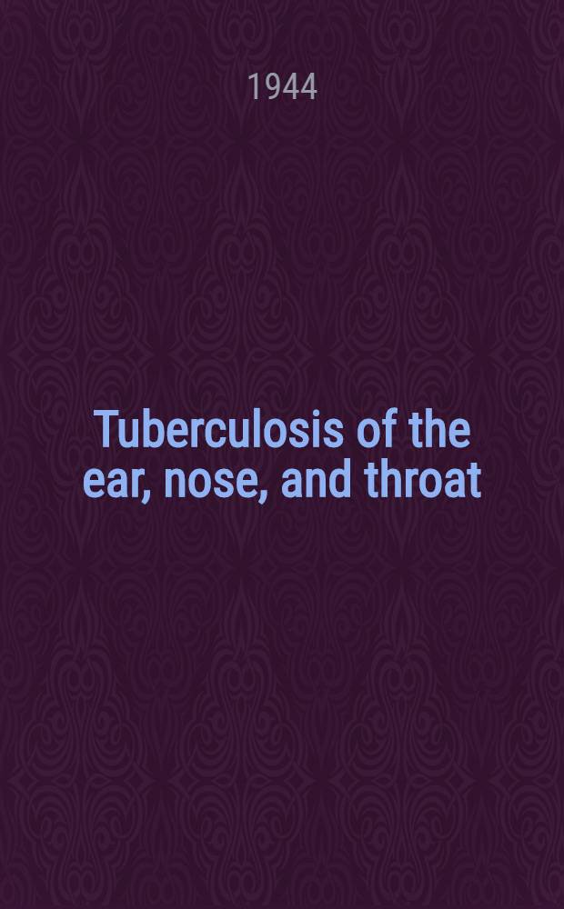 Tuberculosis of the ear, nose, and throat: including the larynx, the trachea, and the bronchi