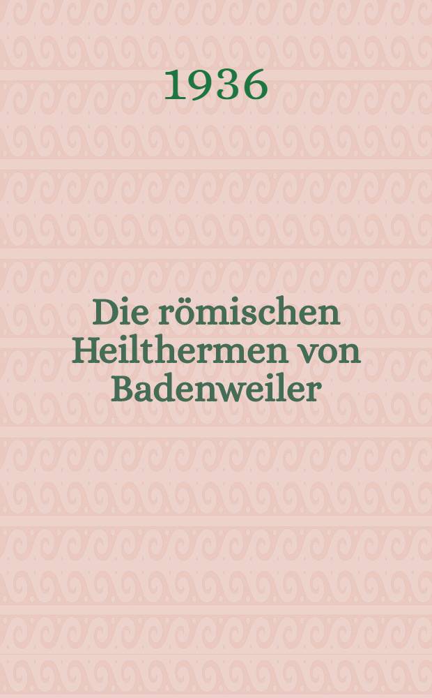 Die römischen Heilthermen von Badenweiler