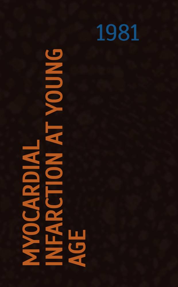 Myocardial infarction at young age : Intern. symp., held in Bad Krozingen, Jan. 30 a. 31, 1981
