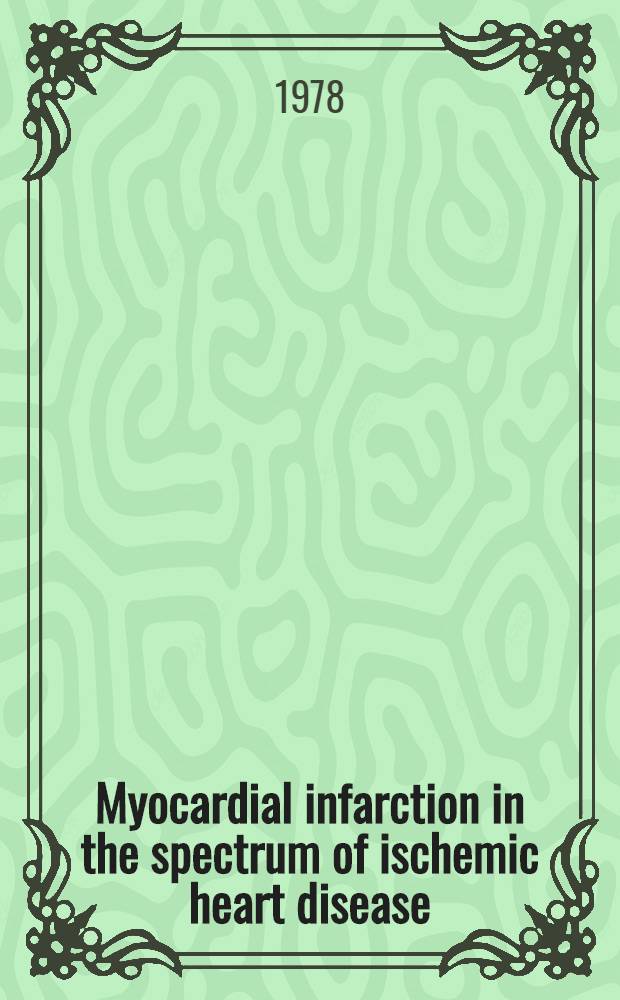 Myocardial infarction in the spectrum of ischemic heart disease : Proceedings of the Symposium on myocardial infarction, Palm Springs, Calif., March 14-16, 1977