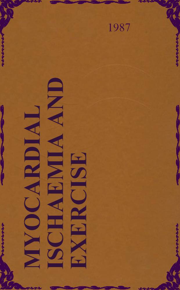 Myocardial ischaemia and exercise : A critical evaluation : Proc. of the Conf., 6-8 Nov. 1986