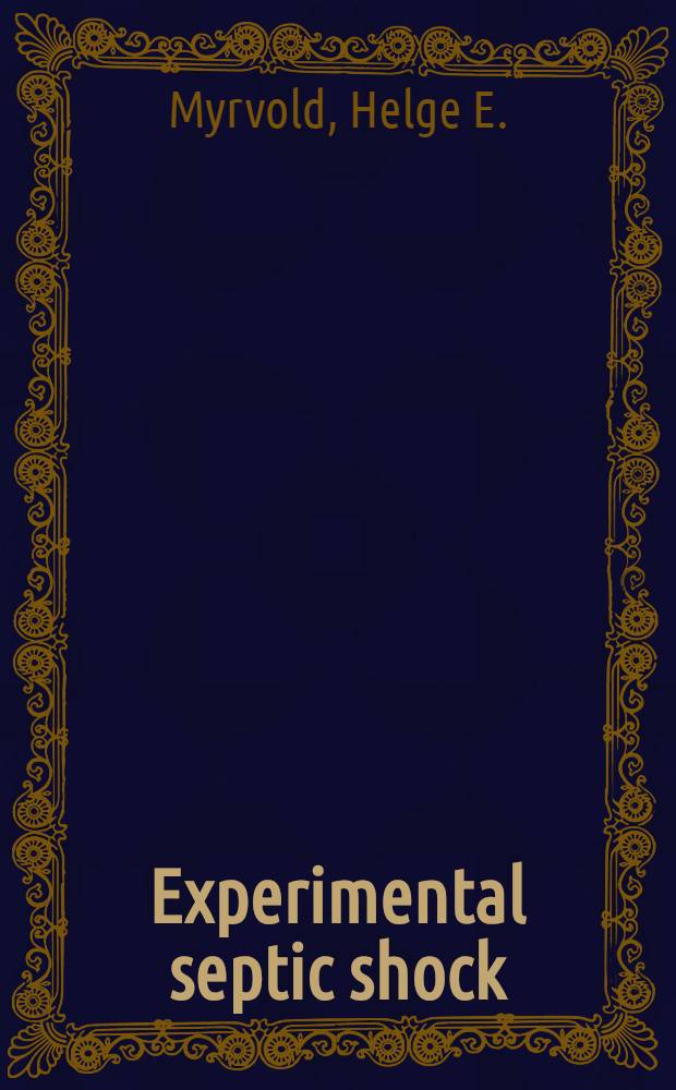 Experimental septic shock : A study of initial mechanisms in shock induced by disintegrated Pseudomonas aeruginosa bacteria in dogs