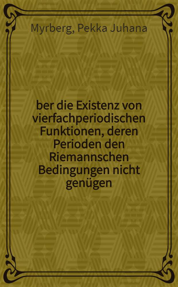 Über die Existenz von vierfachperiodischen Funktionen, deren Perioden den Riemannschen Bedingungen nicht genügen