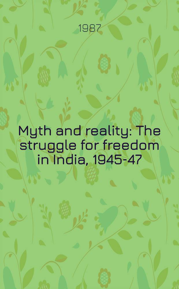 Myth and reality : The struggle for freedom in India, 1945-47