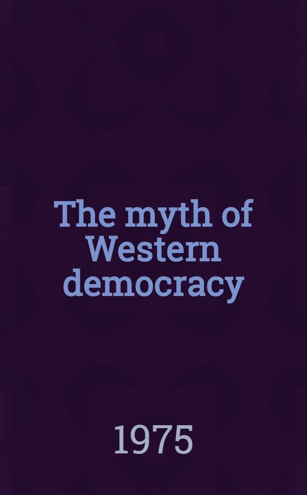 The myth of Western democracy : A collection of articles