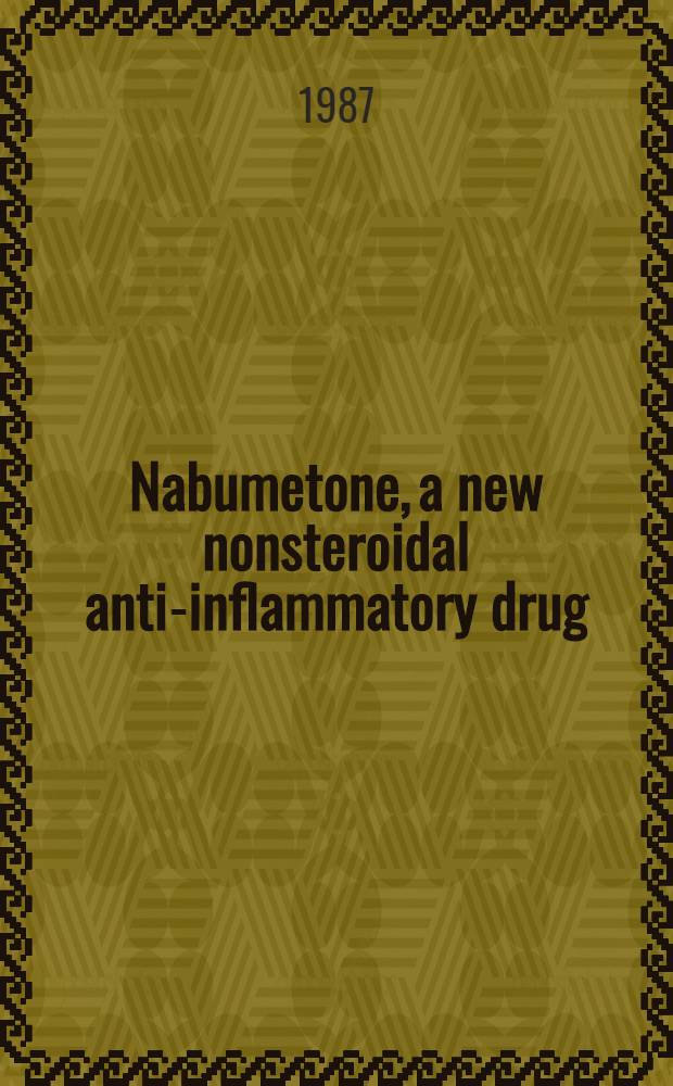 Nabumetone, a new nonsteroidal anti-inflammatory drug : Criteria for therapeutic selection : Proc. of a symp. held in San Diego, Calif., Dec. 11 to 14, 1986