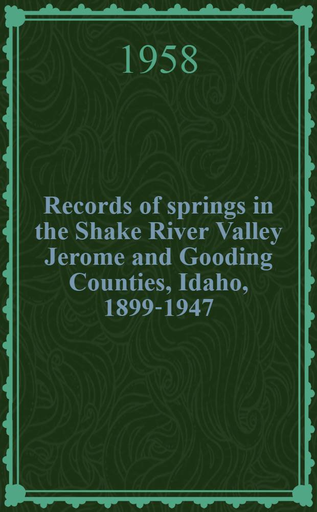 Records of springs in the Shake River Valley Jerome and Gooding Counties, Idaho, 1899-1947