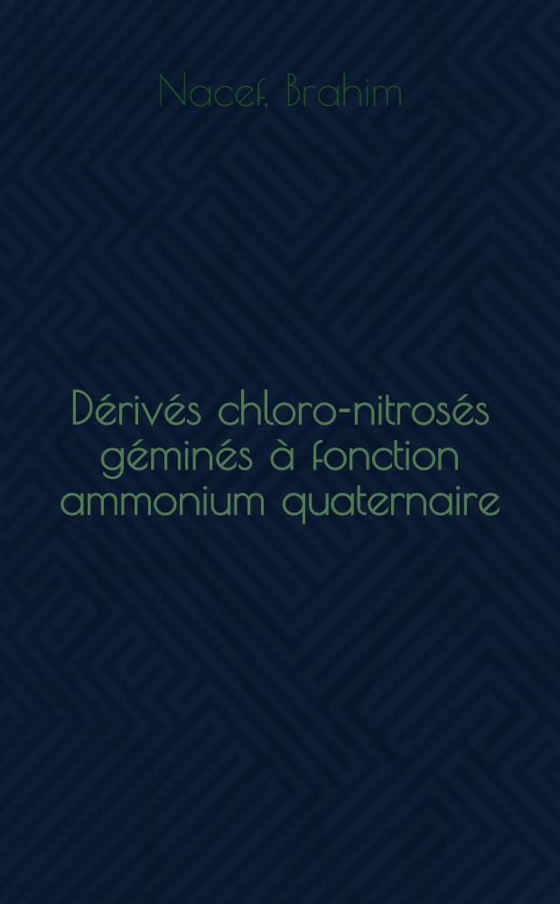 Dérivés chloro-nitrosés géminés à fonction ammonium quaternaire : Synthèses et caractéristiques physico-chimiques : Premières études pharmacologiques : Thèse