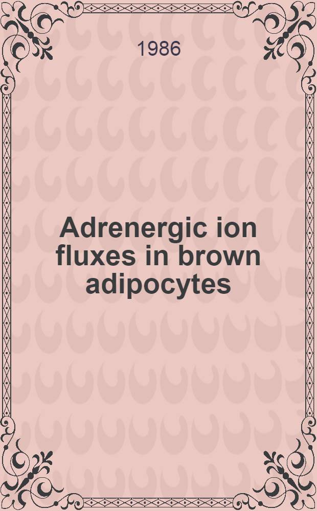 Adrenergic ion fluxes in brown adipocytes : Akad. avh