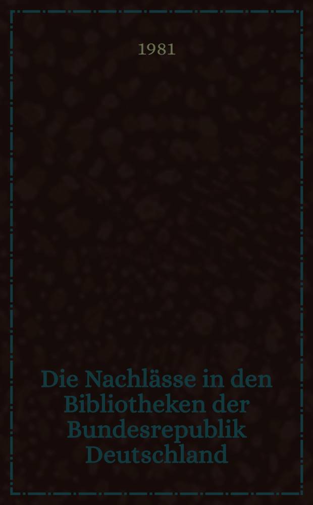 Die Nachl&auml;sse in den Bibliotheken der Bundesrepublik Deutschland