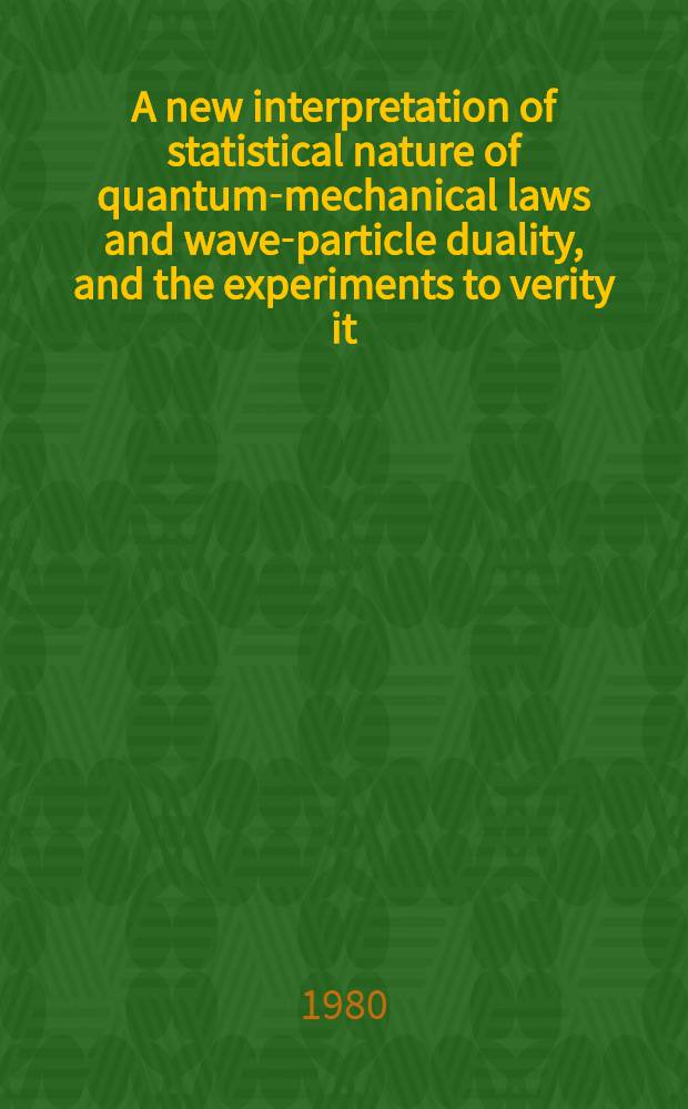A new interpretation of statistical nature of quantum-mechanical laws and wave-particle duality, and the experiments to verity it