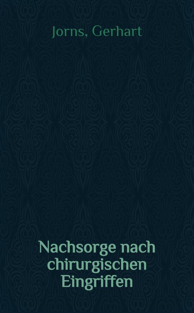 Nachsorge nach chirurgischen Eingriffen : Ein Leitfaden f&uuml;r den nachbehandelnden Arzt