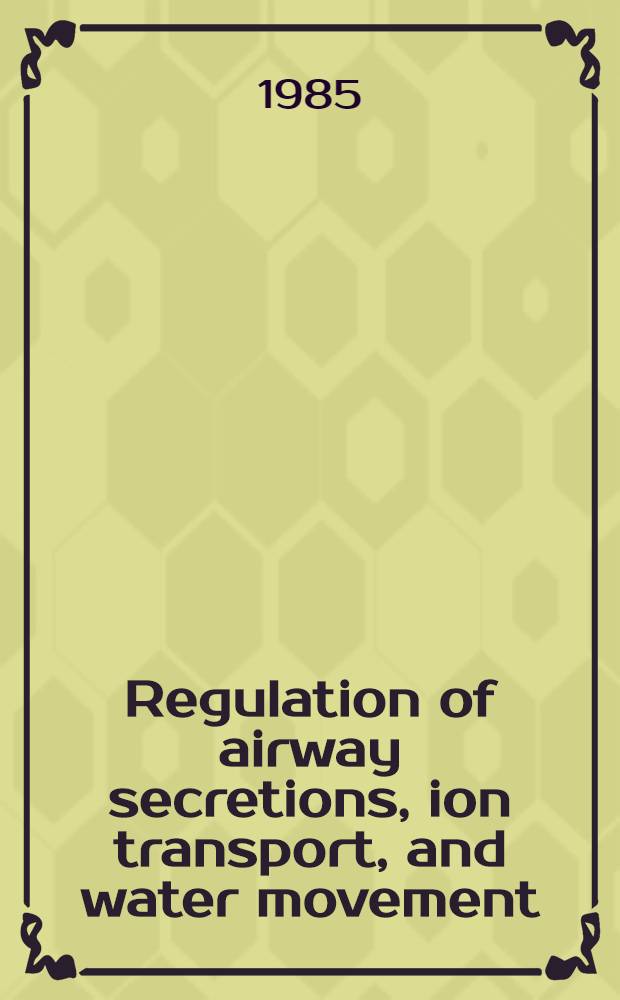 Regulation of airway secretions, ion transport, and water movement