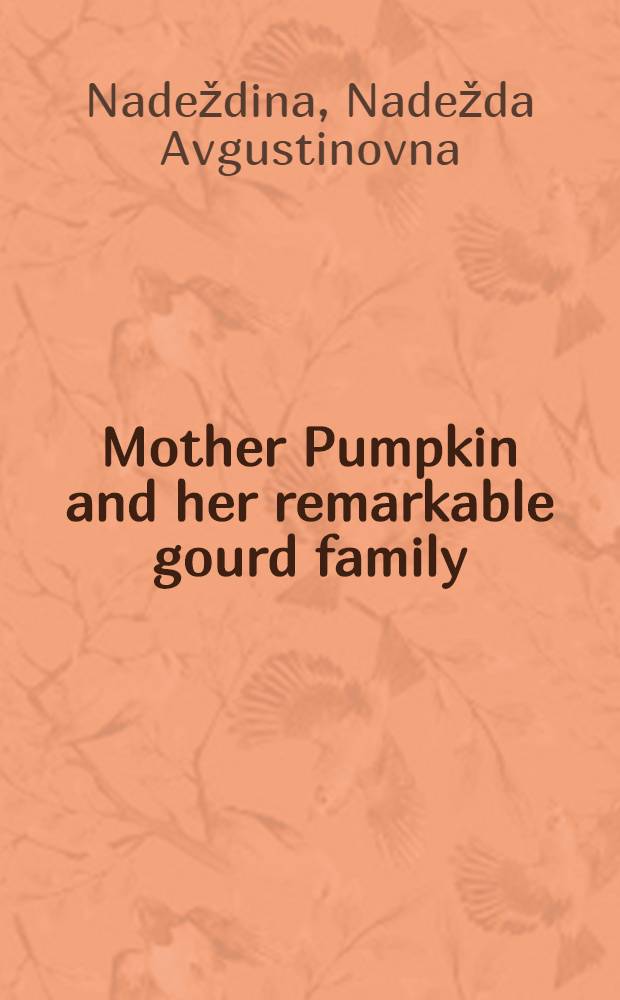 Mother Pumpkin and her remarkable gourd family : for tiny tots