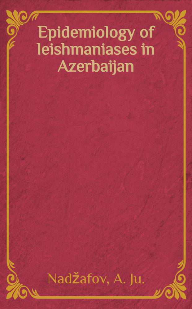 Epidemiology of leishmaniases in Azerbaijan : WHO Travelling seminar on leishmaniases control : A report