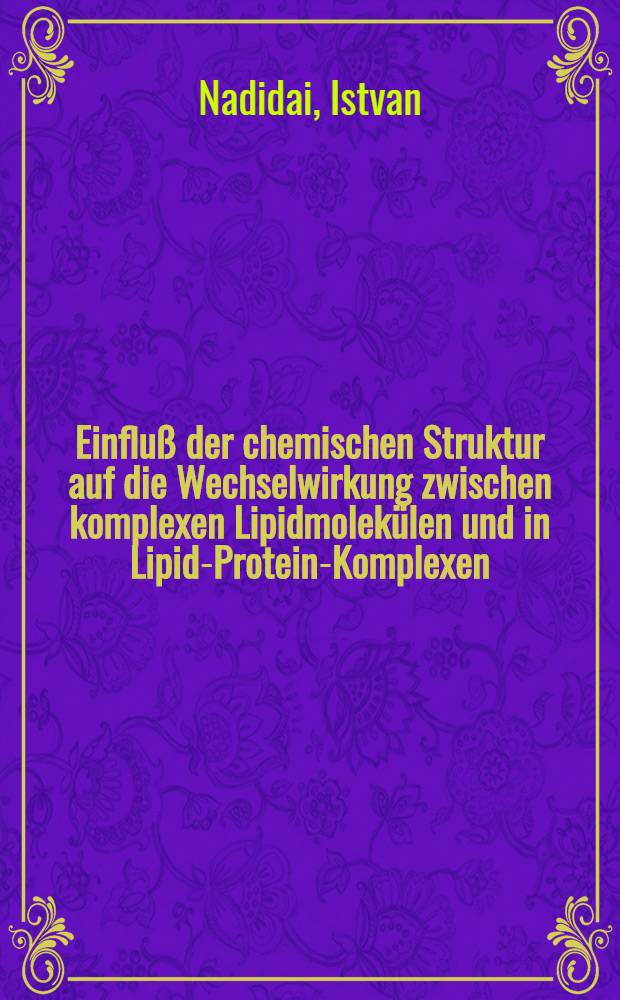 Einfluß der chemischen Struktur auf die Wechselwirkung zwischen komplexen Lipidmolekülen und in Lipid-Protein-Komplexen : Eine ⁵¹P-NMR und Photoaffinitätsmarkierungsstudie : Inaug.-Diss