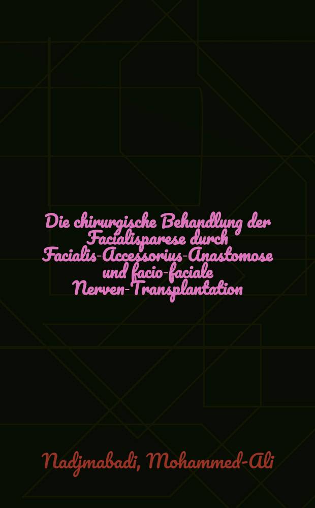 Die chirurgische Behandlung der Facialisparese durch Facialis-Accessorius-Anastomose und facio-faciale Nerven-Transplantation : Inaug.-Diss. ... der Med. Fak. der ... Univ. Mainz ..