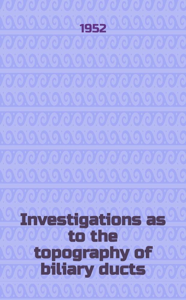 Investigations as to the topography of biliary ducts