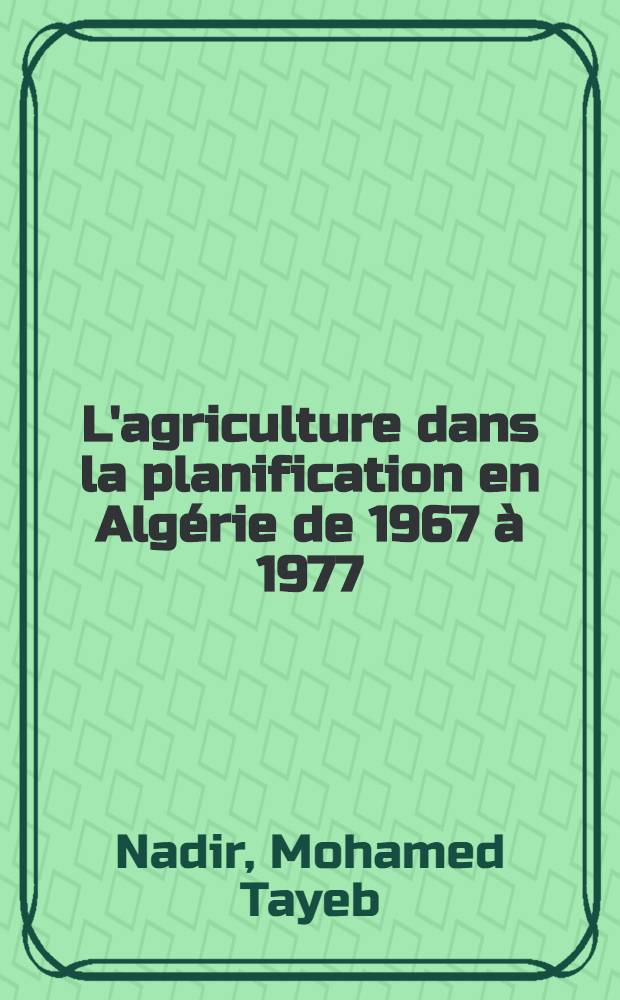 L'agriculture dans la planification en Algérie de 1967 à 1977