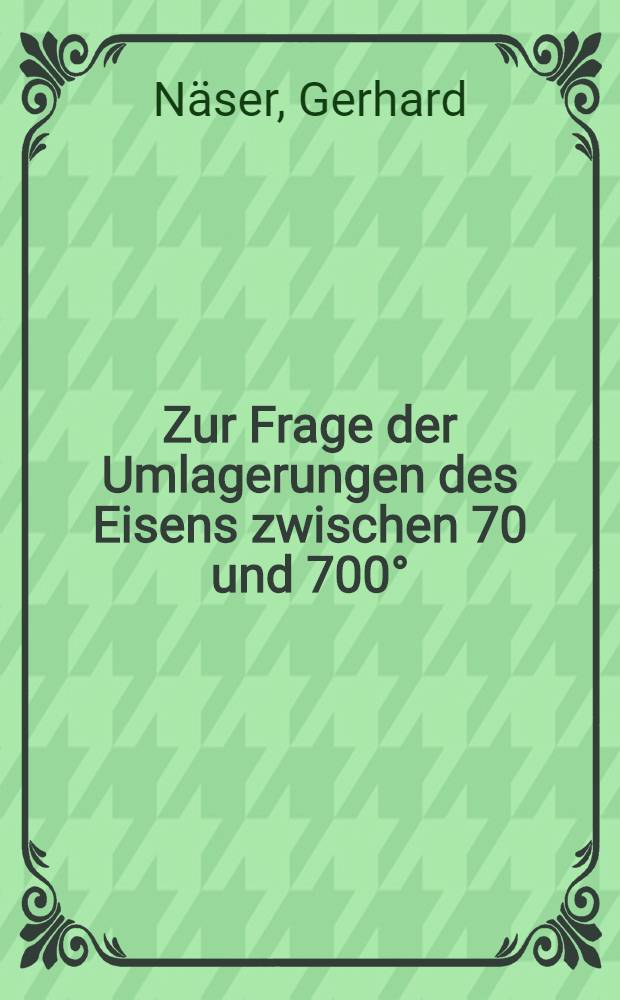 ... Zur Frage der Umlagerungen des Eisens zwischen 70 und 700°