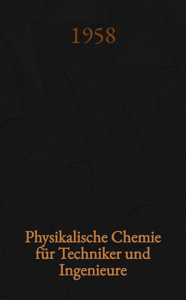 Physikalische Chemie f&uuml;r Techniker und Ingenieure : Fachschul-Lehrbuch