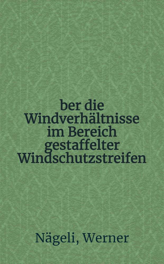 Über die Windverhältnisse im Bereich gestaffelter Windschutzstreifen : Modellversuche mit Schilfrohrwänden im Freiland