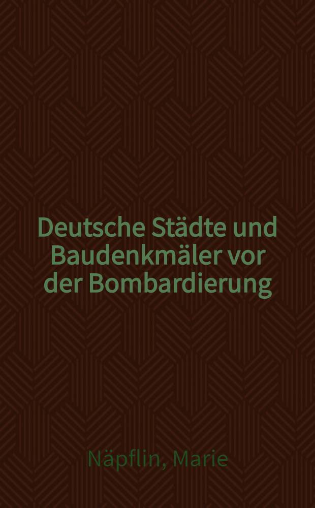 Deutsche Städte und Baudenkmäler vor der Bombardierung