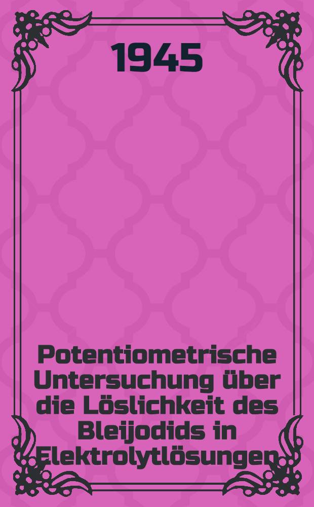 Potentiometrische Untersuchung über die Löslichkeit des Bleijodids in Elektrolytlösungen