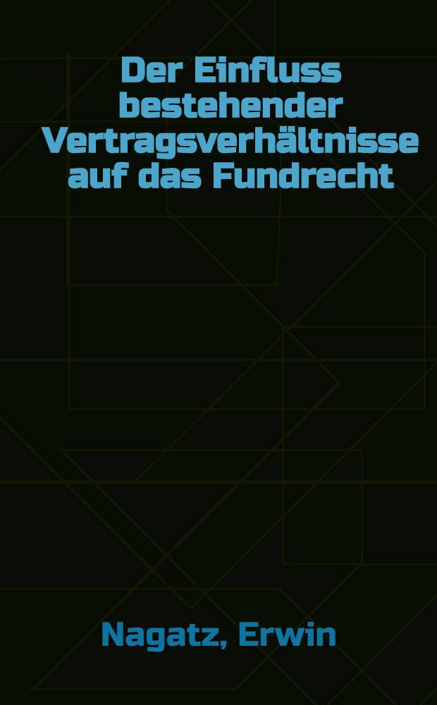 Der Einfluss bestehender Vertragsverhältnisse auf das Fundrecht : Inaug.-Diss. ... der ... Juristischen Fak. der ... Universität in Göttingen ..