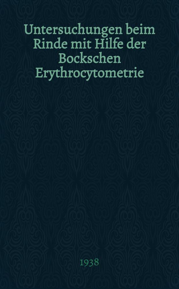 Untersuchungen beim Rinde mit Hilfe der Bockschen Erythrocytometrie : Inaug.-Diss. zur Erlangung der Doktorwürde der ... Univ. Leipzig