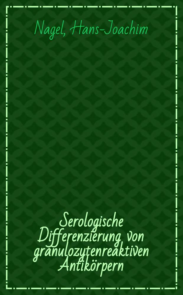 Serologische Differenzierung von granulozytenreaktiven Antikörpern : Inaug.-Diss