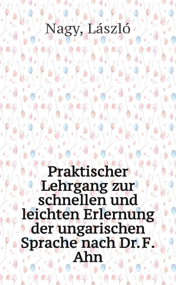 Praktischer Lehrgang zur schnellen und leichten Erlernung der ungarischen Sprache nach Dr. F. Ahn : Cursus 1-2