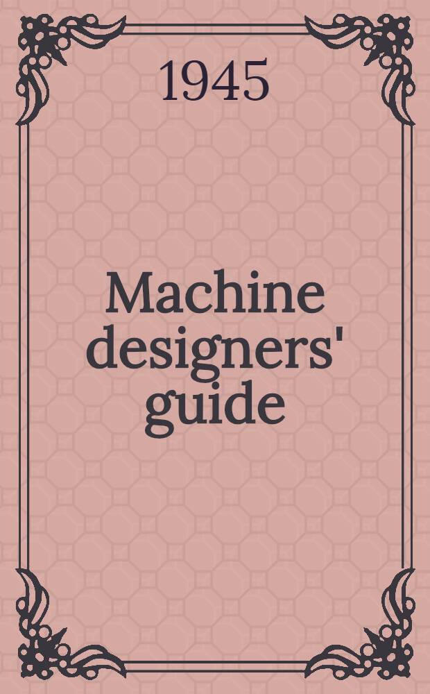 Machine designers' guide : Formulas, mechanics - graphics, strength of materials, examples